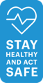 Stay healthy and act safe